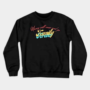 Money Will come and go Family Forever Crewneck Sweatshirt